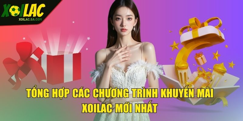 Khuyến Mãi - Nhận Thưởng Không Giới Hạn Mỗi Ngày 2 Tổng hợp các chương trình khuyến mãi XOILAC mới nhất